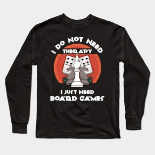 I Do Not Need Therapy I Just Need Board Games - Board Game Inspired Graphic - Tabletop Gaming  - BGG Long Sleeve T-Shirt